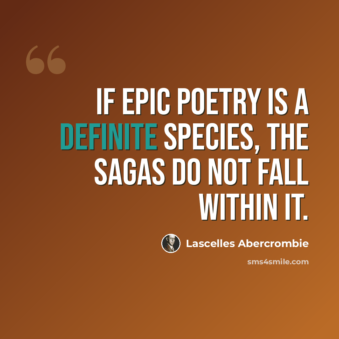 “If epic poetry is a definite species, the sagas do not fall within it.” quote by Lascelles Abercrombie
