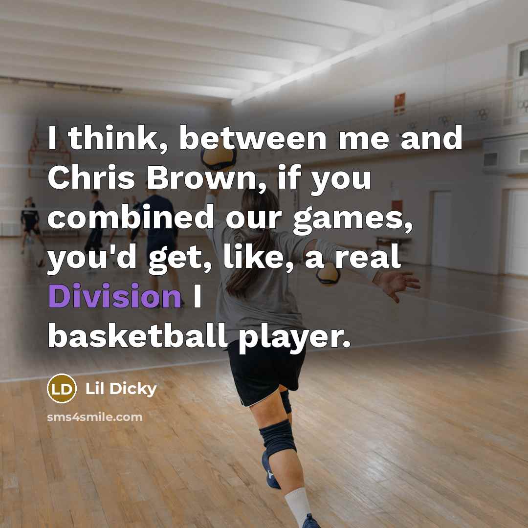 “I think, between me and Chris Brown, if you combined our games, you'd get, like, a real Division I basketball player.” quote by Lil Dicky