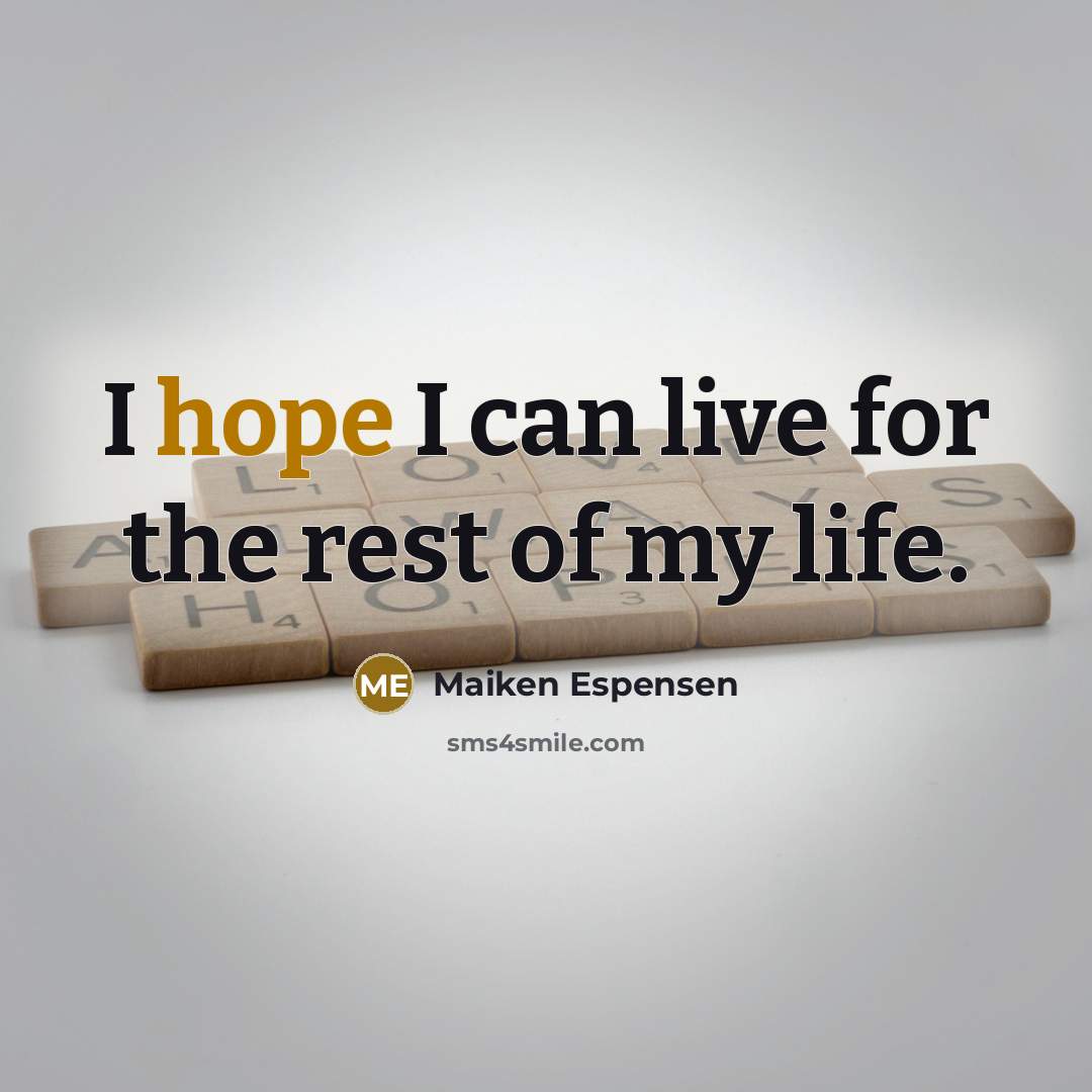 “I hope I can live for the rest of my life.” quote by Maiken Espensen