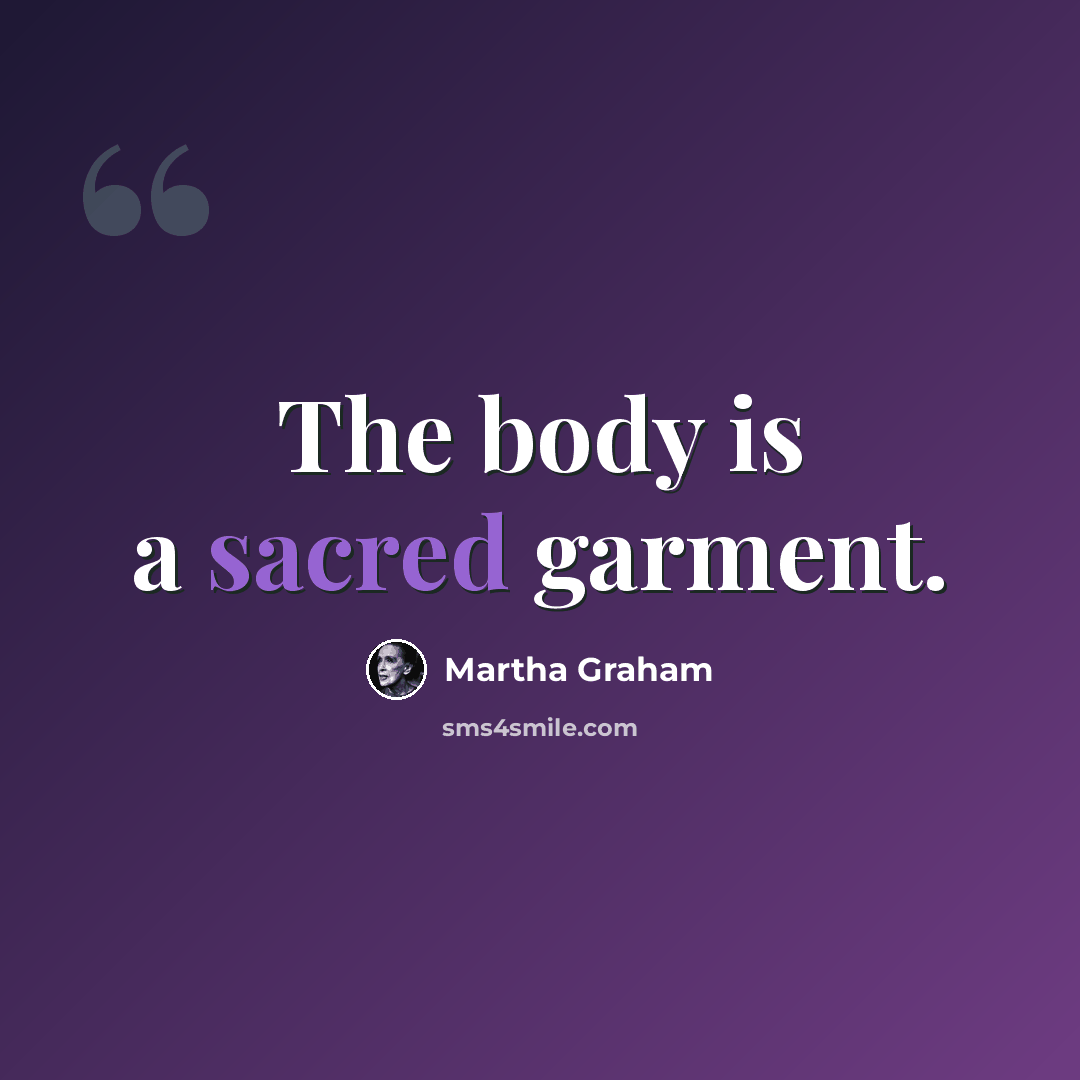 “The body is a sacred garment.” quote by Martha Graham