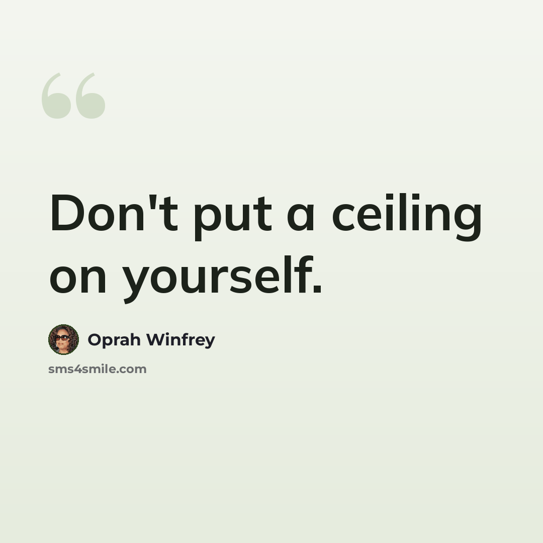 “Don't put a ceiling on yourself.” quote by Oprah Winfrey