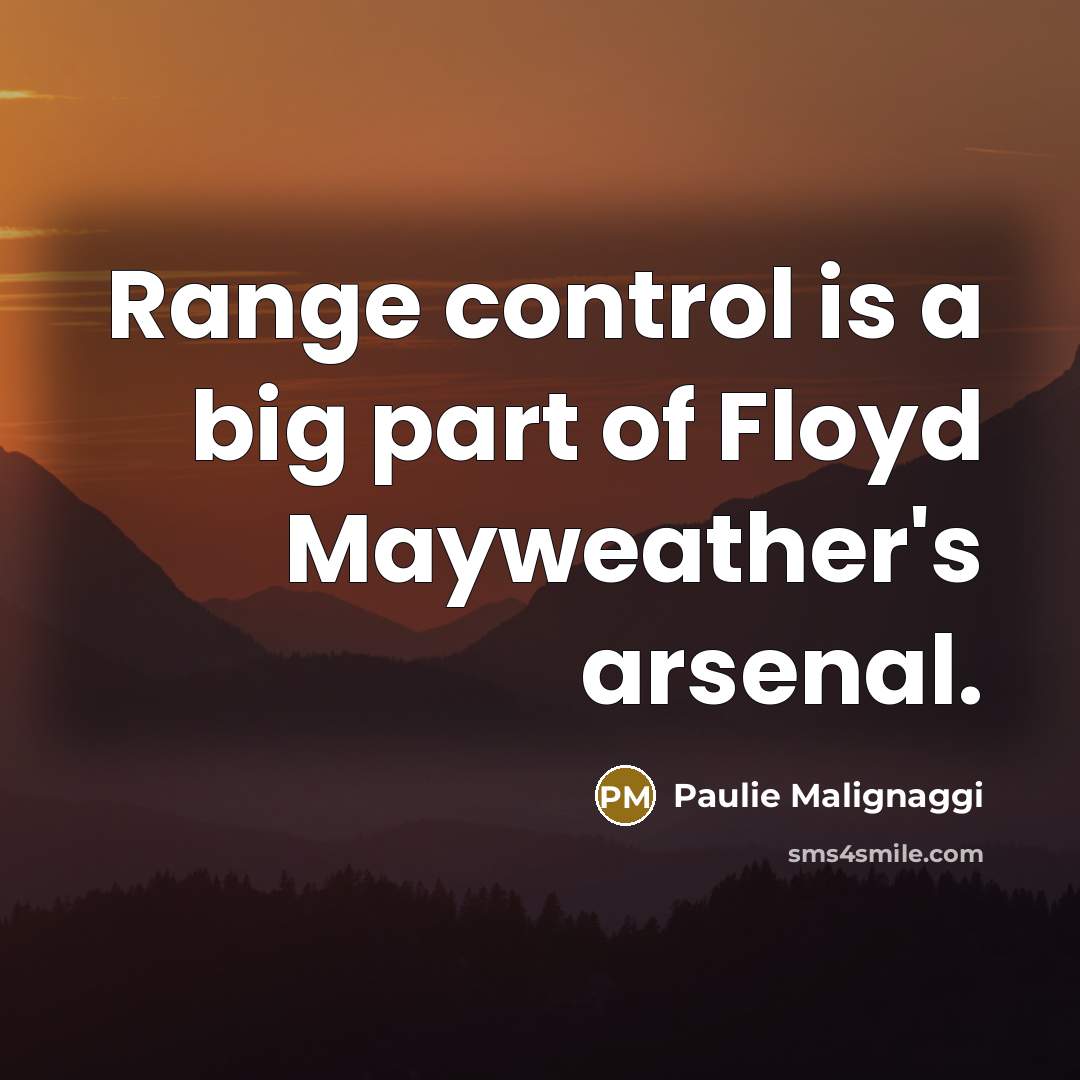 “Range control is a big part of Floyd Mayweather's arsenal.” quote by Paulie Malignaggi