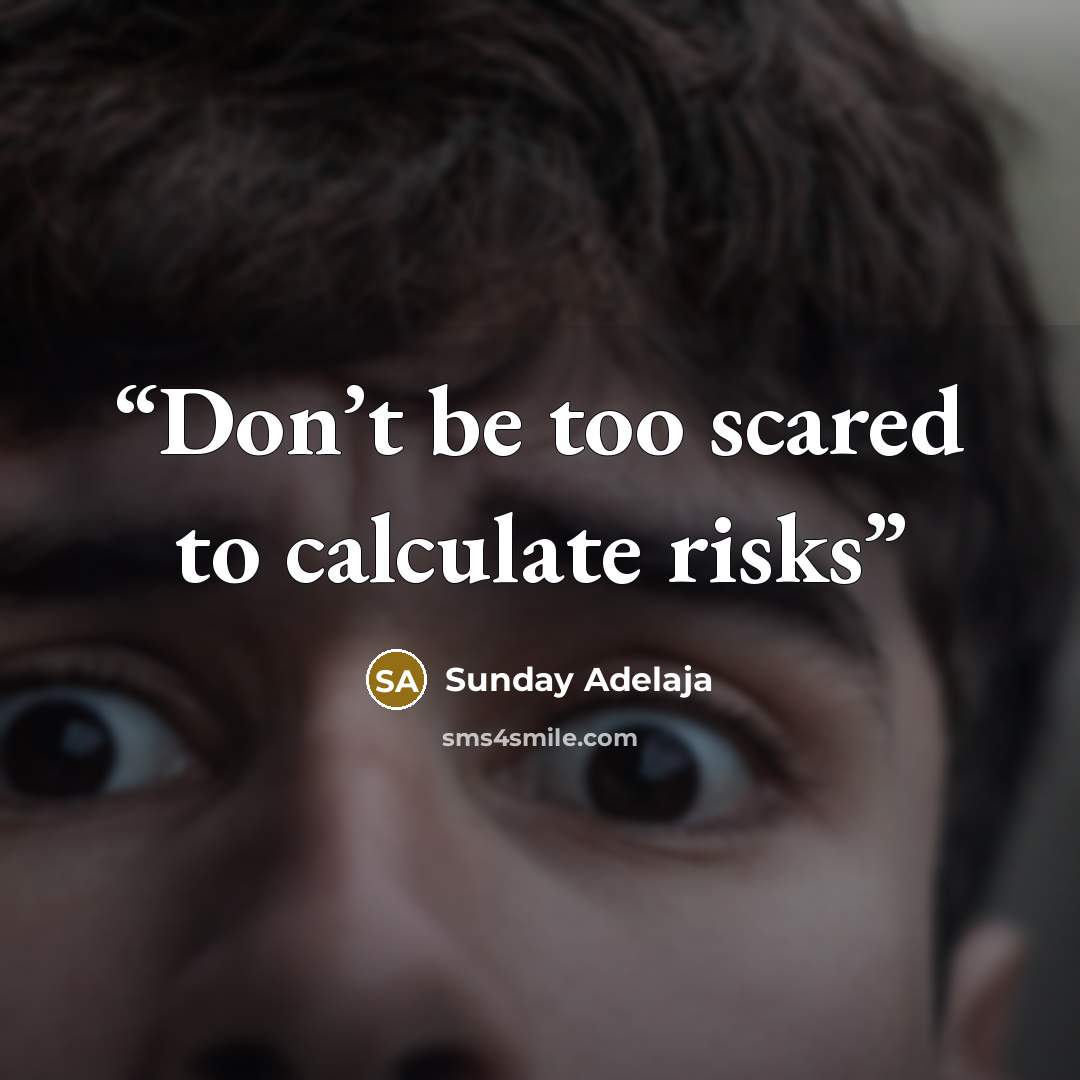“Don’t be too scared to calculate risks” quote by Sunday Adelaja