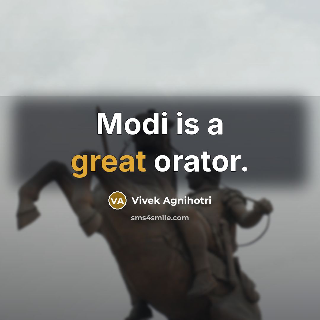 “Modi is a great orator.” quote by Vivek Agnihotri