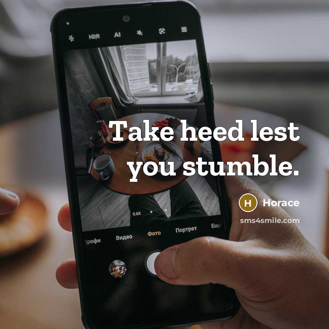 “Take heed lest you stumble.” quote by Horace