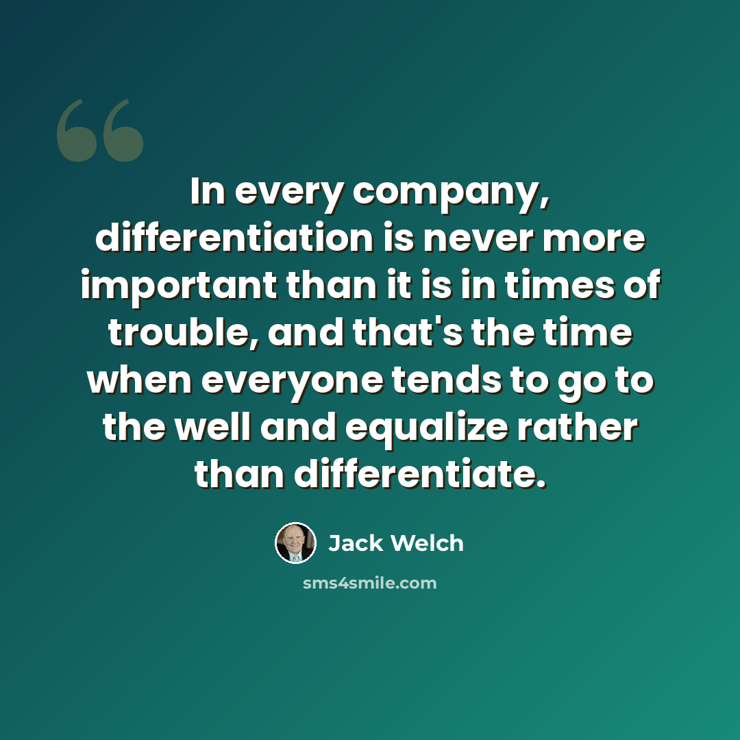“In every company, differentiation is never more important than it is in times of trouble, and that's the time when everyone tends to go to the well and equalize rather than differentiate.” quote by Jack Welch
