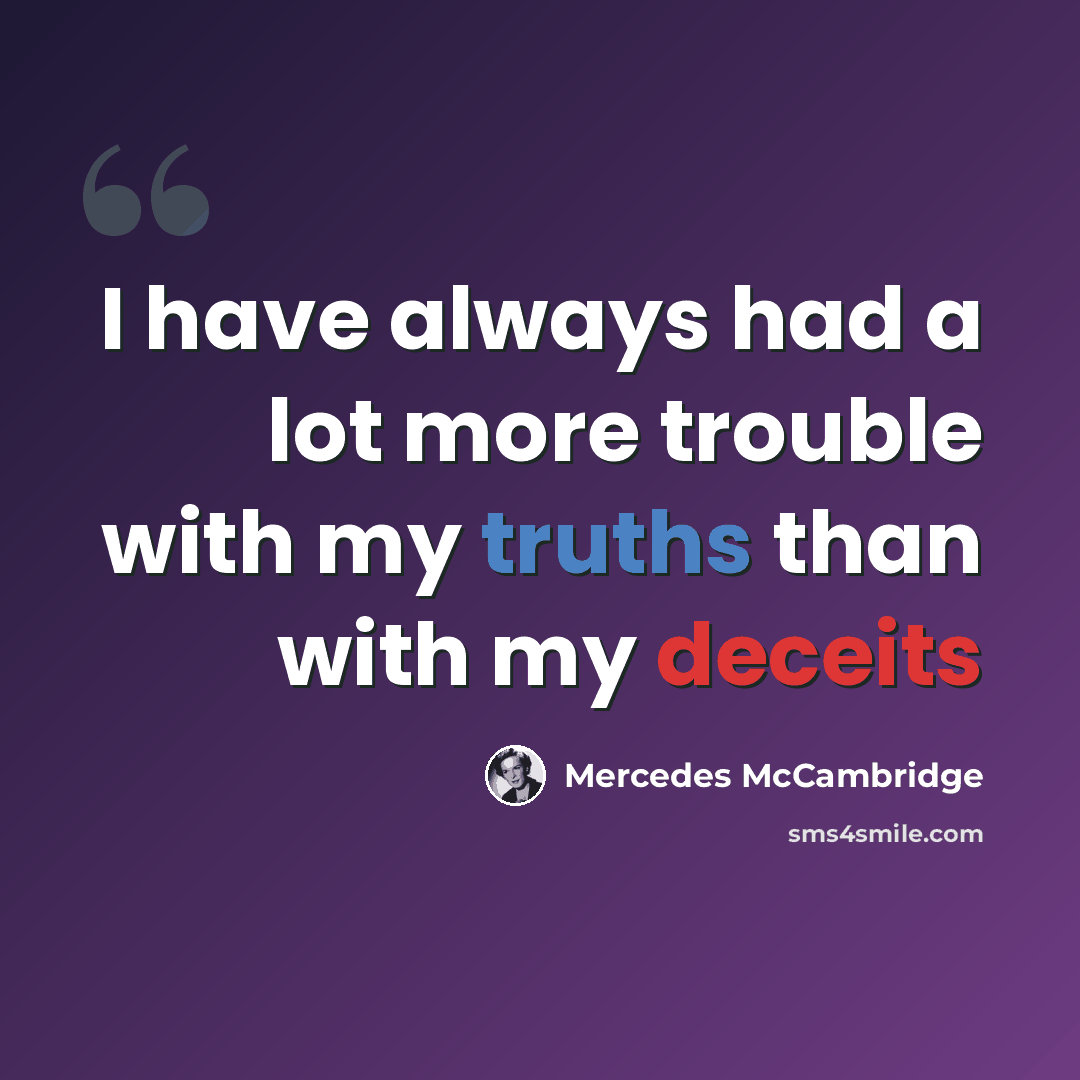 “I have always had a lot more trouble with my truths than with my deceits” quote by Mercedes McCambridge