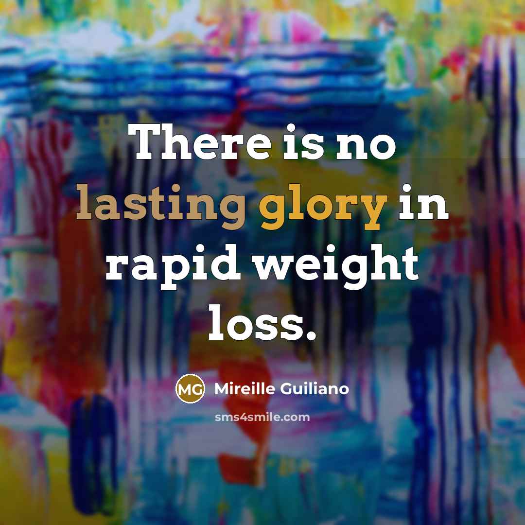 “There is no lasting glory in rapid weight loss.” quote by Mireille Guiliano