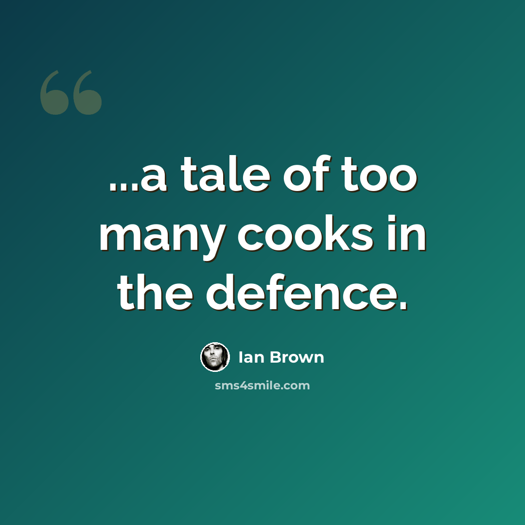 “...a tale of too many cooks in the defence.” quote by Ian Brown