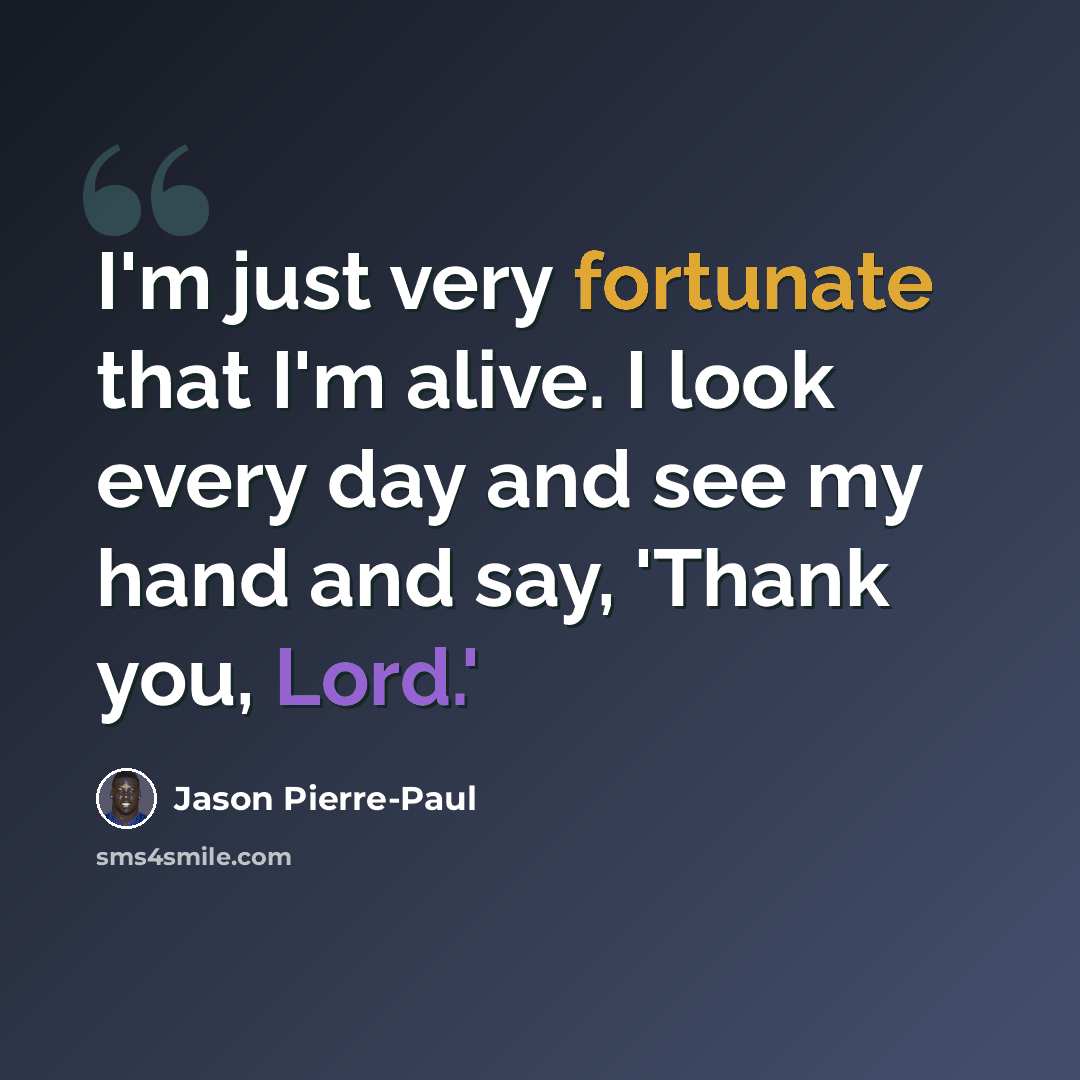 “I'm just very fortunate that I'm alive. I look every day and see my hand and say, 'Thank you, Lord.'” quote by Jason Pierre-Paul
