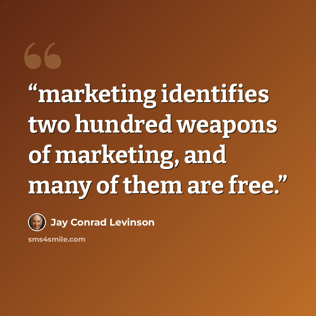 “marketing identifies two hundred weapons of marketing, and many of them are free.” quote by Jay Conrad Levinson