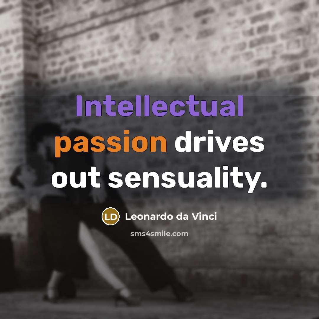 “Intellectual passion drives out sensuality.” quote by Leonardo da Vinci