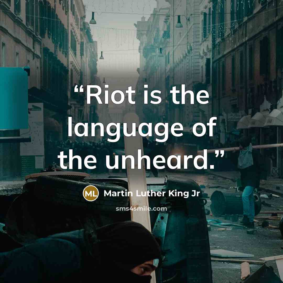 “Riot is the language of the unheard.” quote by Martin Luther King Jr