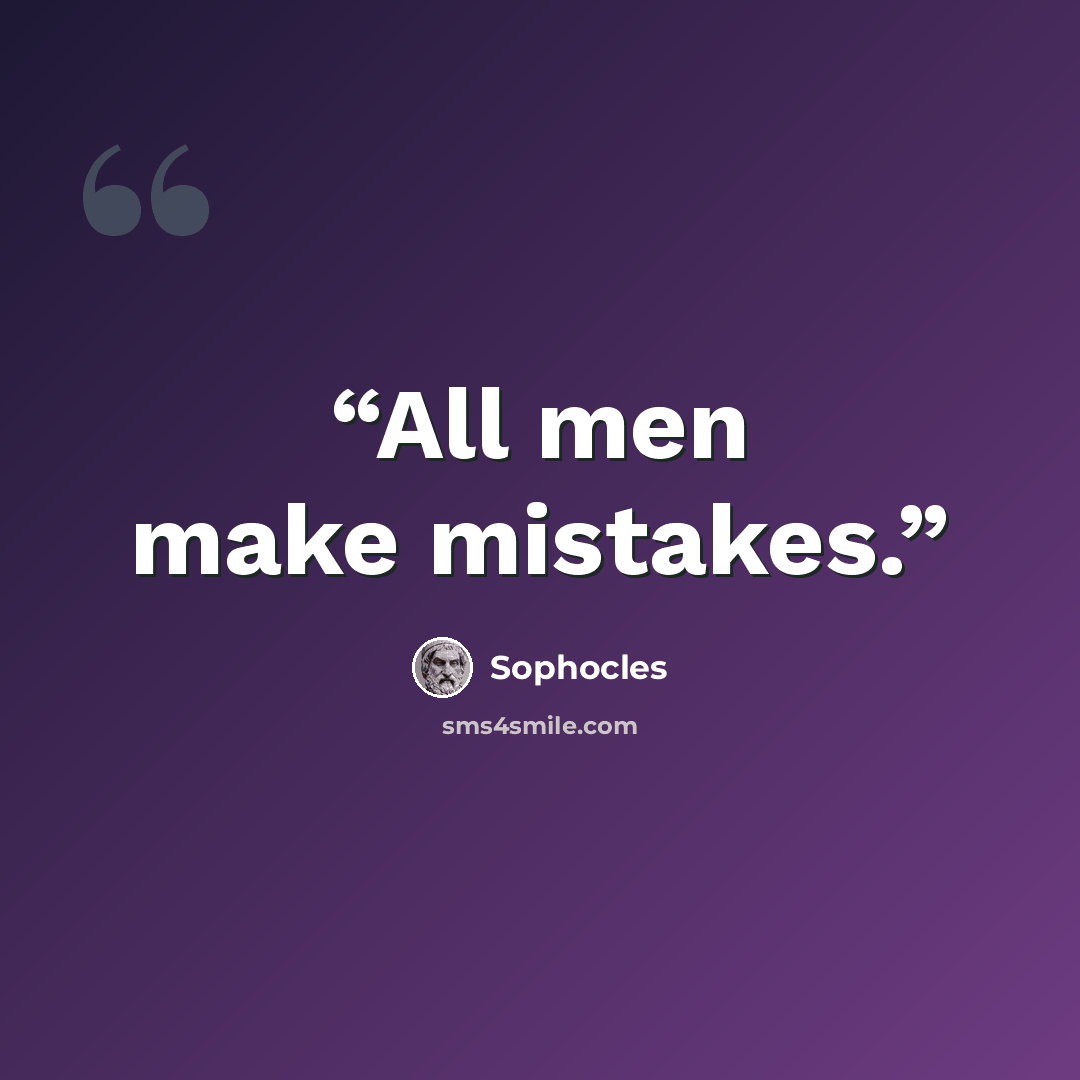 “All men make mistakes.” quote by Sophocles