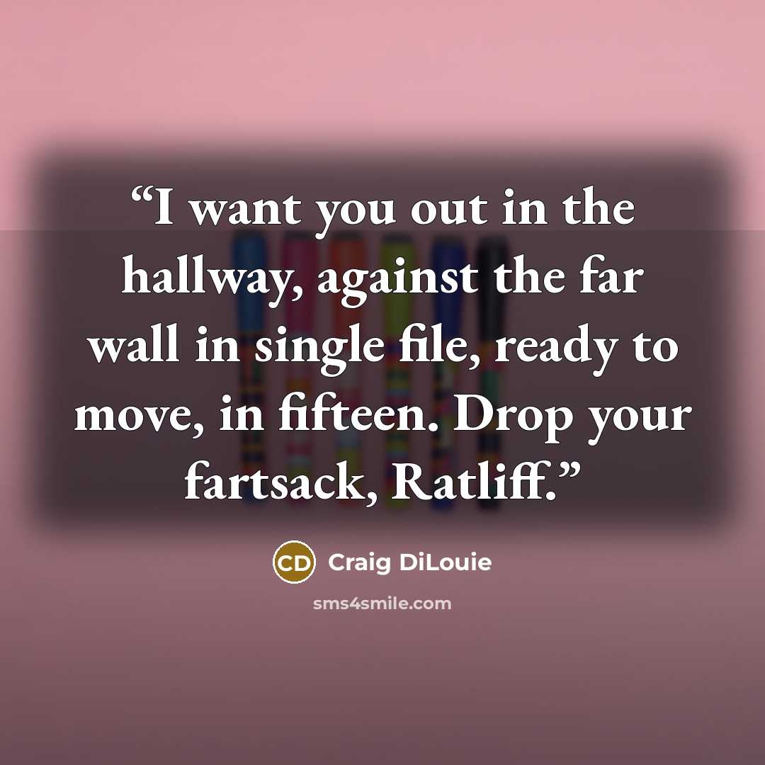 “I want you out in the hallway, against the far wall in single file, ready to move, in fifteen. Drop your fartsack, Ratliff.” quote by Craig DiLouie