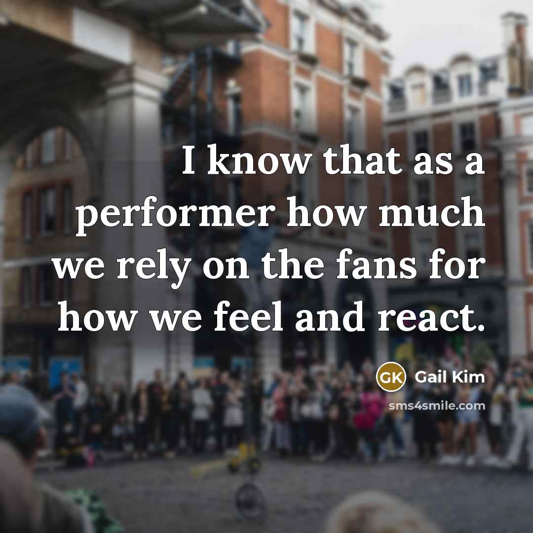 “I know that as a performer how much we rely on the fans for how we feel and react.” quote by Gail Kim
