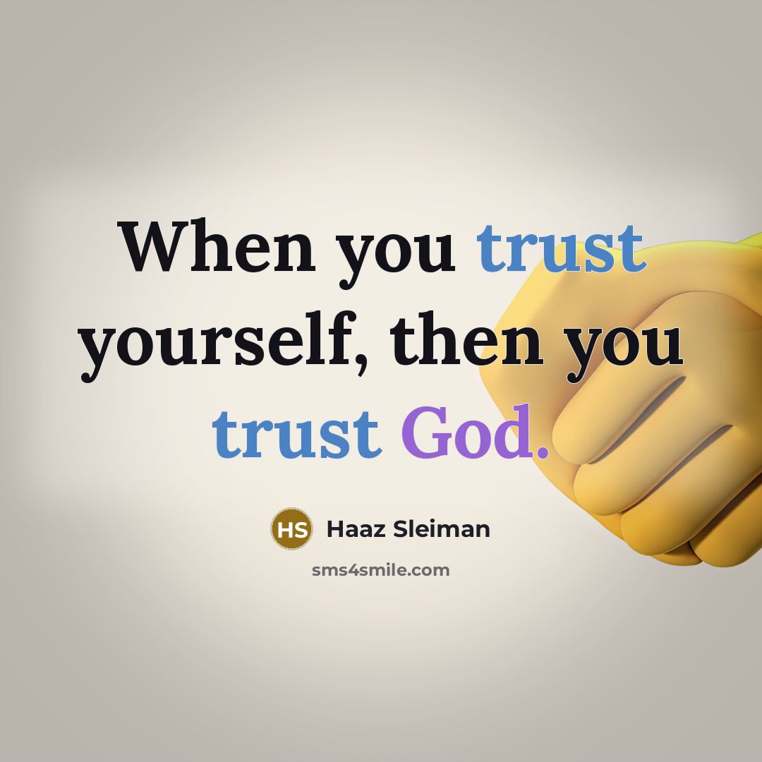 “When you trust yourself, then you trust God.” quote by Haaz Sleiman