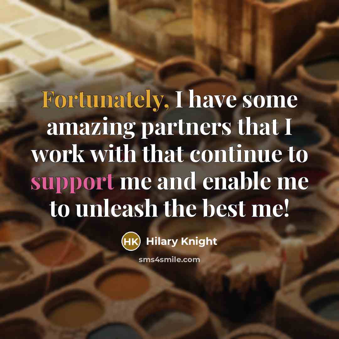 “Fortunately, I have some amazing partners that I work with that continue to support me and enable me to unleash the best me!” quote by Hilary Knight