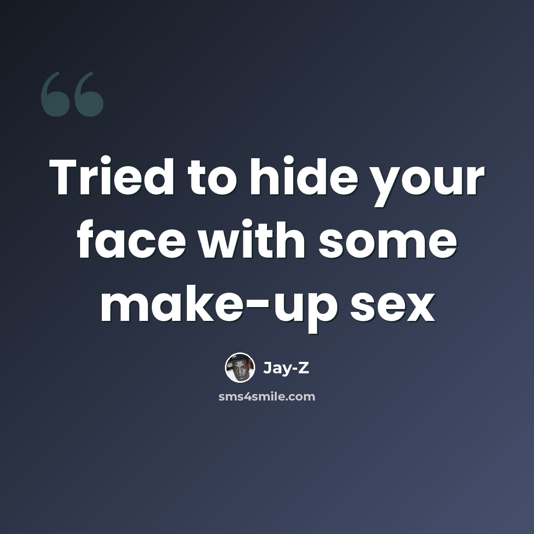 “Tried to hide your face with some make-up sex” quote by Jay-z