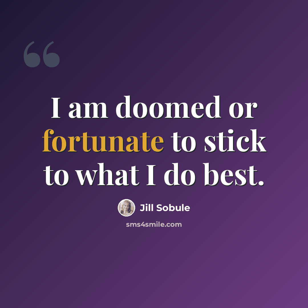 “I am doomed or fortunate to stick to what I do best.” quote by Jill Sobule
