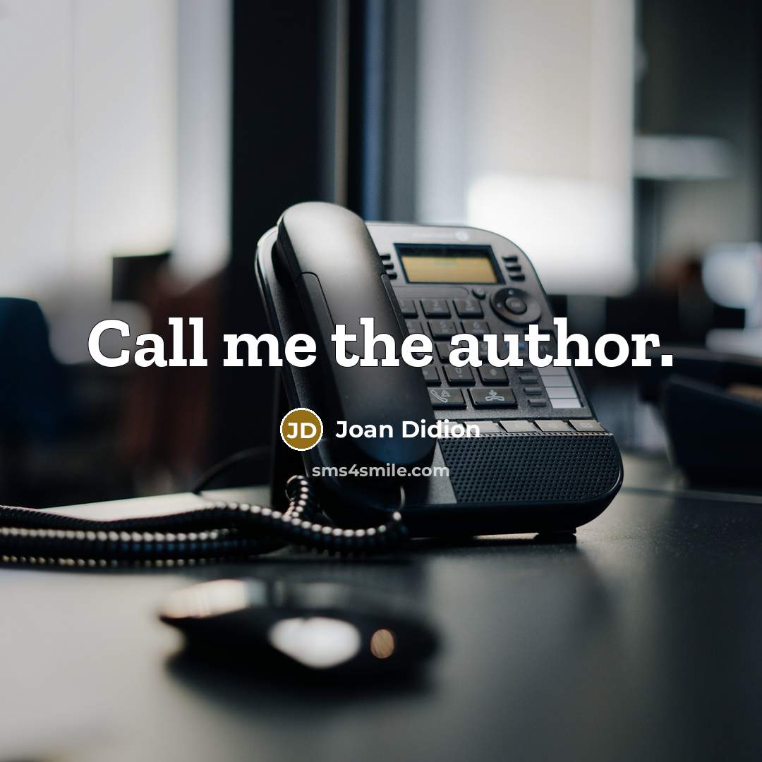 “Call me the author.” quote by Joan Didion