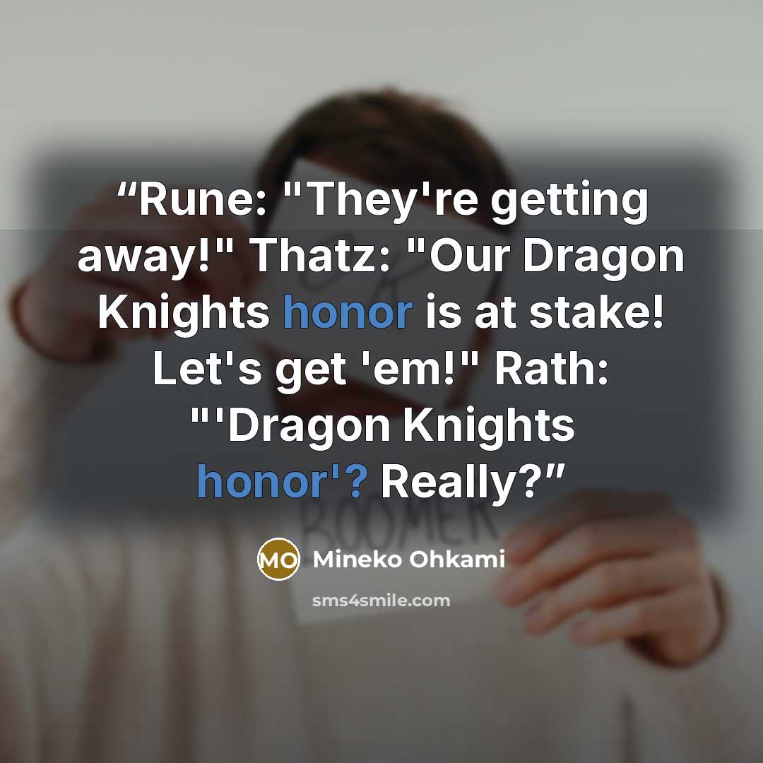“Rune: "They're getting away!" Thatz: "Our Dragon Knights honor is at stake! Let's get 'em!" Rath: "'Dragon Knights honor'? Really?” quote by Mineko Ohkami