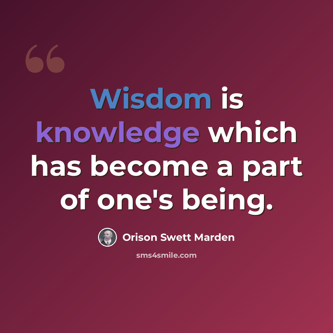 “Wisdom is knowledge which has become a part of one's being.” quote by Orison Swett Marden