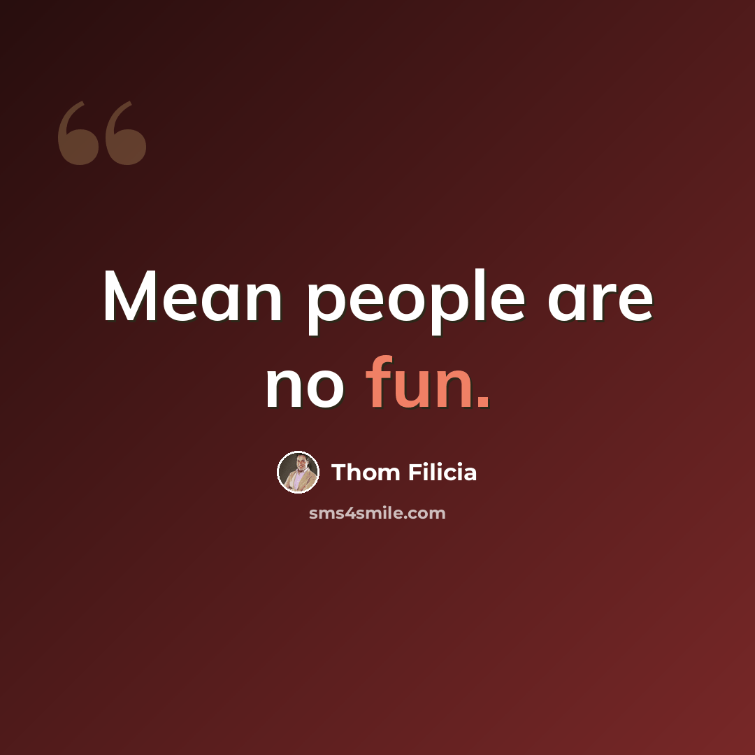 “Mean people are no fun.” quote by Thom Filicia