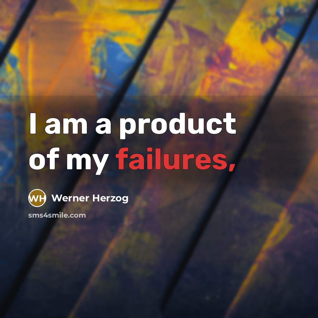 “I am a product of my failures,” quote by Werner Herzog
