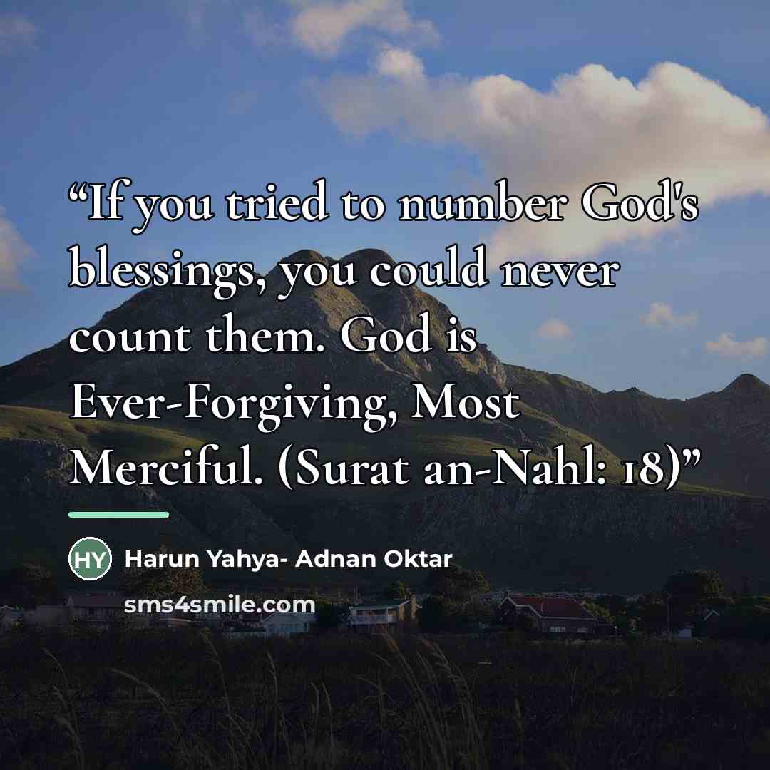 “If you tried to number God's blessings, you could never count them. God is Ever-Forgiving, Most Merciful. (Surat an-Nahl: 18)” quote by Anonymous