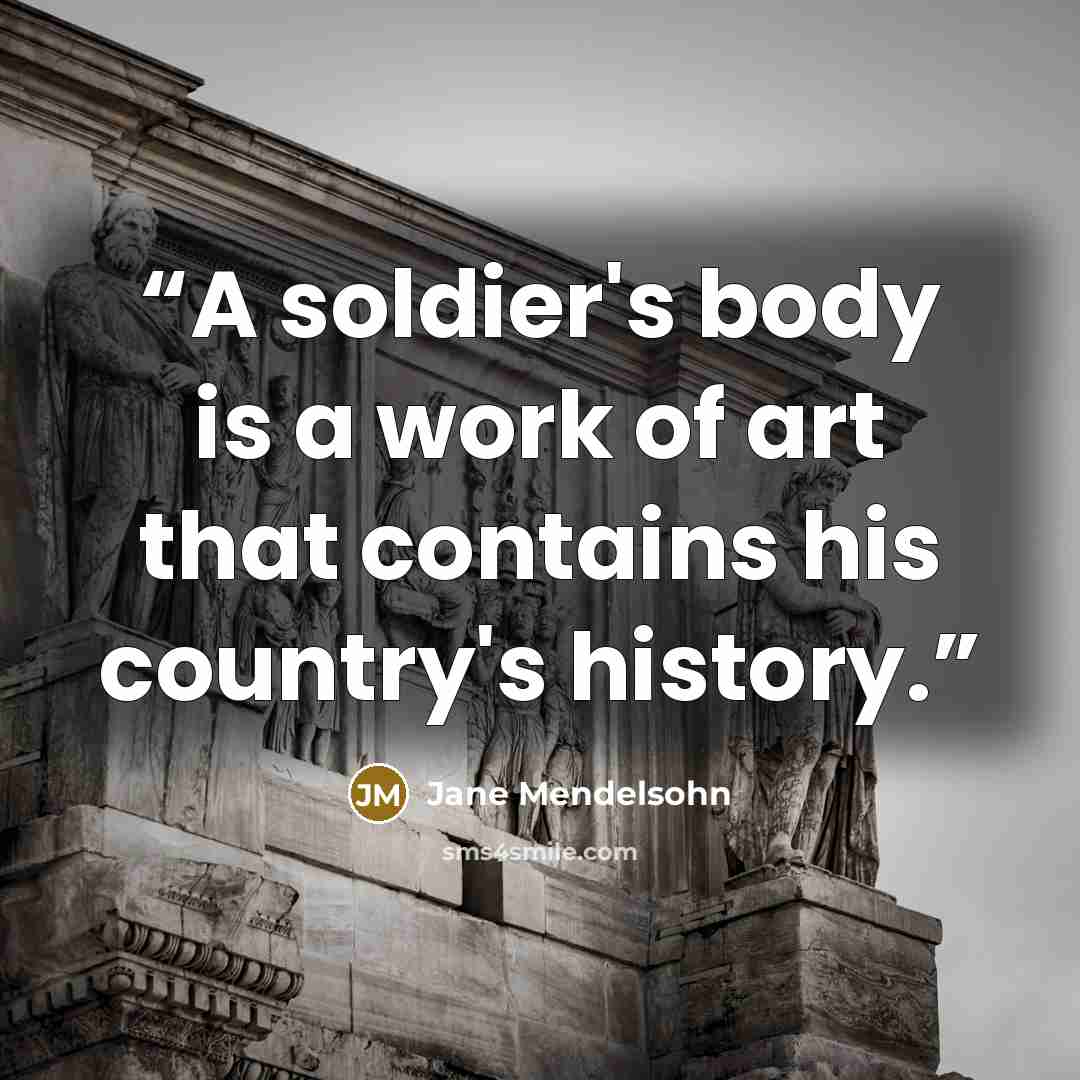 “A soldier's body is a work of art that contains his country's history.” quote by Jane Mendelsohn