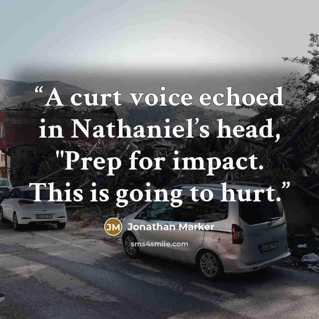 “A curt voice echoed in Nathaniel’s head, "Prep for impact. This is going to hurt.” quote by Jonathan Marker