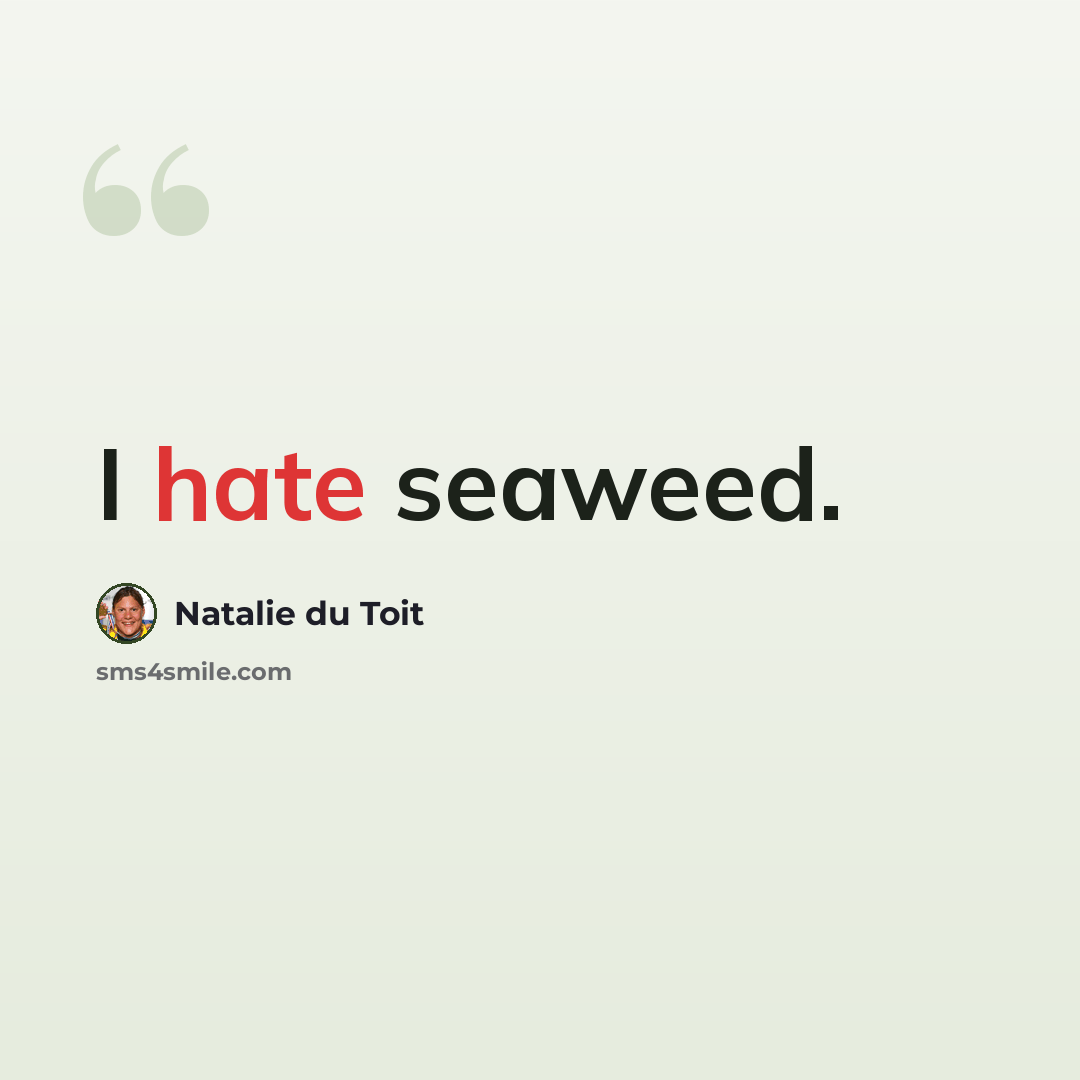 “I hate seaweed.” quote by Natalie du Toit