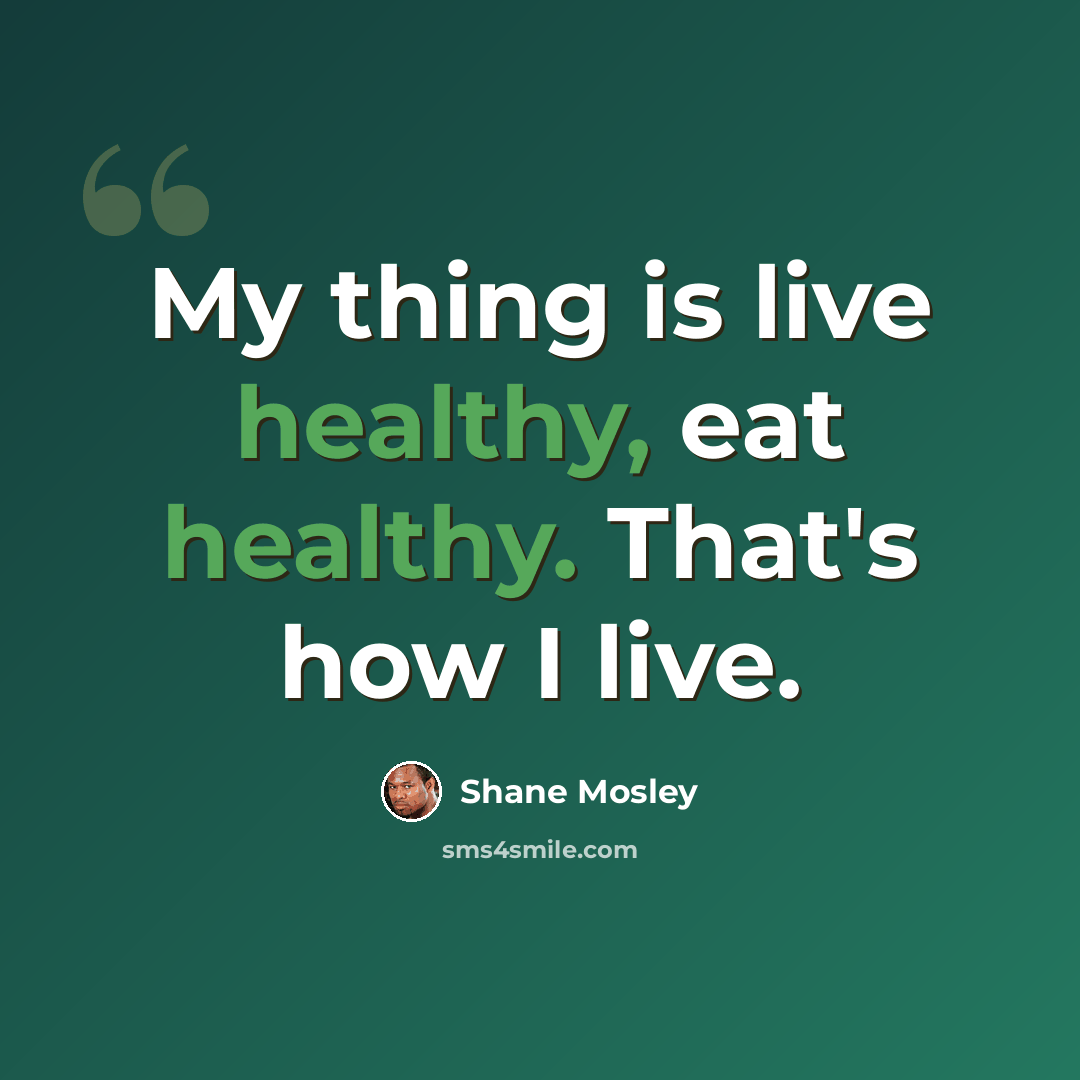 “My thing is live healthy, eat healthy. That's how I live.” quote by Shane Mosley