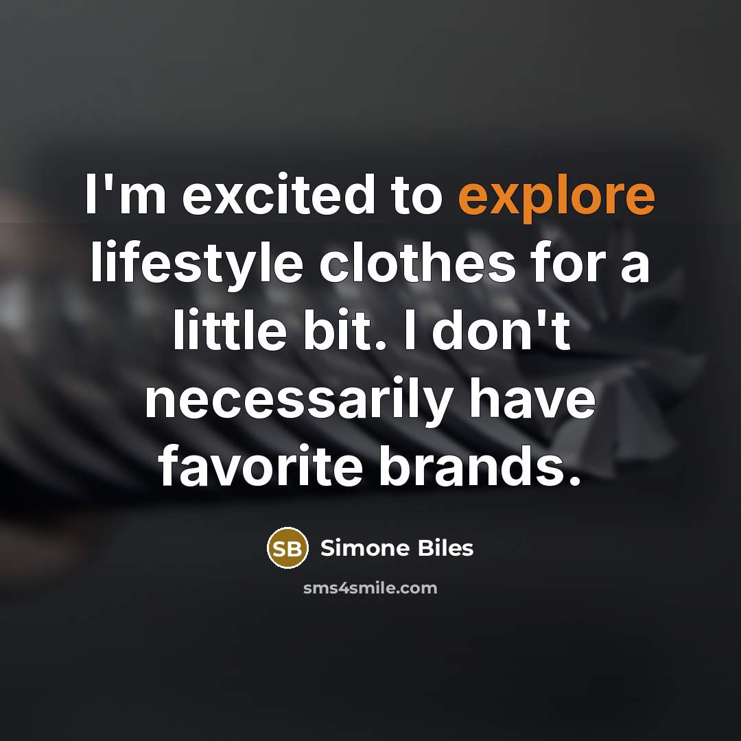 “I'm excited to explore lifestyle clothes for a little bit. I don't necessarily have favorite brands.” quote by Simone Biles