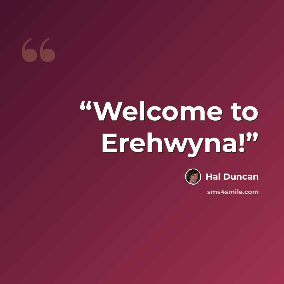 “Welcome to Erehwyna!” quote by Hal Duncan