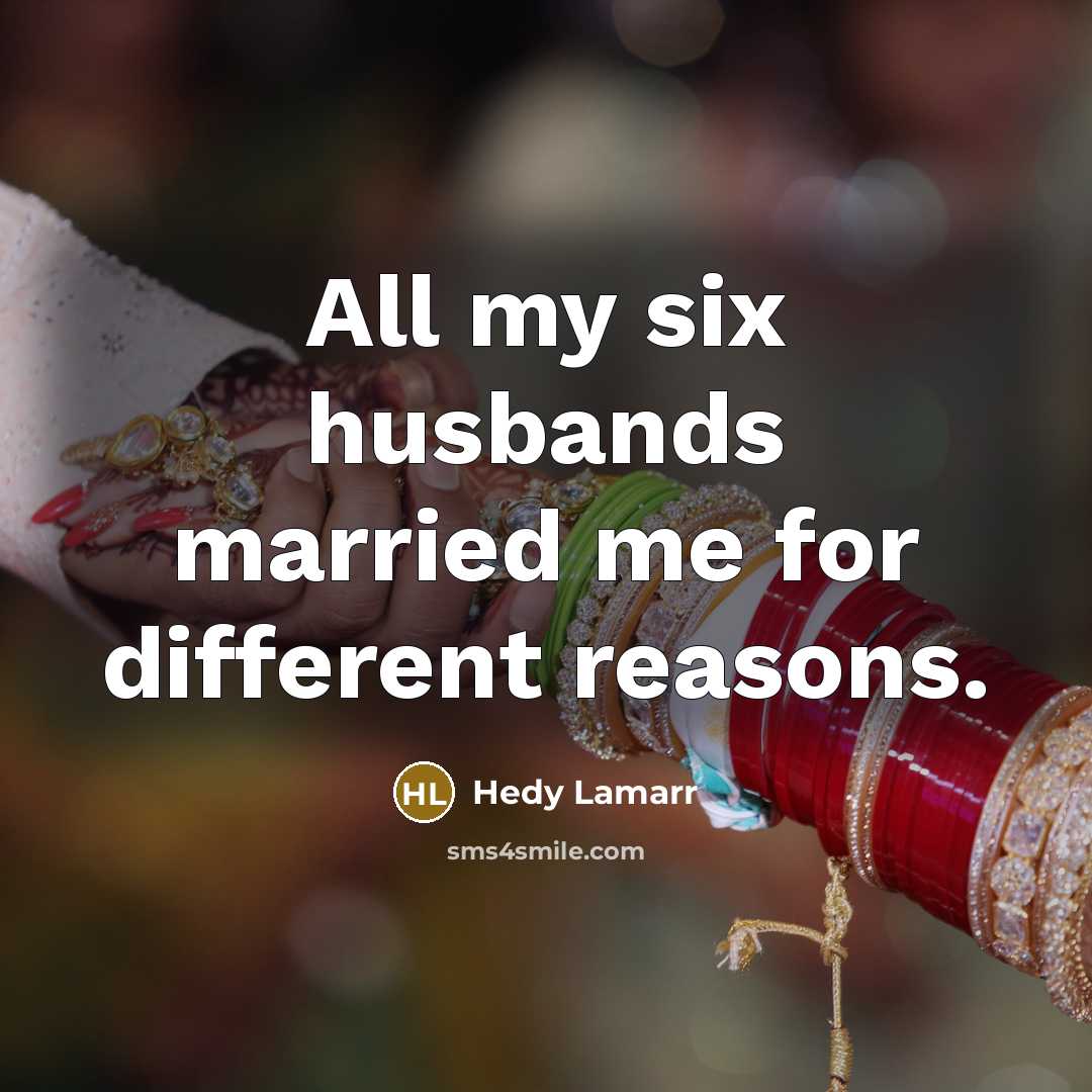 “All my six husbands married me for different reasons.” quote by Hedy Lamarr