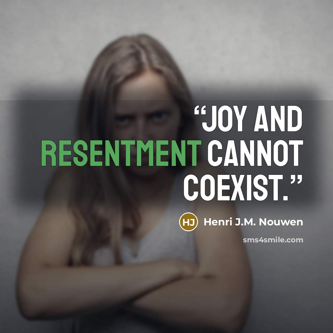 “Joy and resentment cannot coexist.” quote by Henri J.M. Nouwen