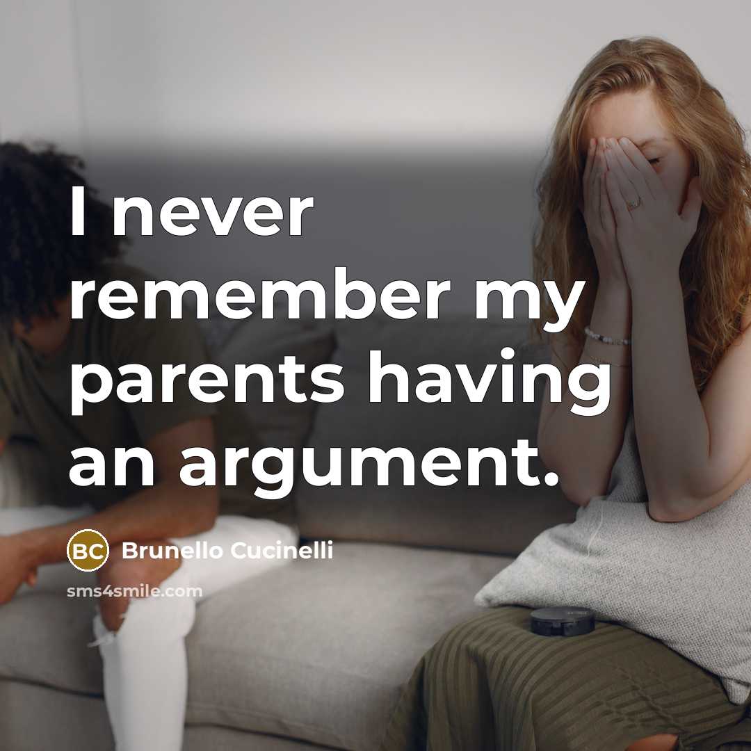“I never remember my parents having an argument.” quote by Brunello Cucinelli