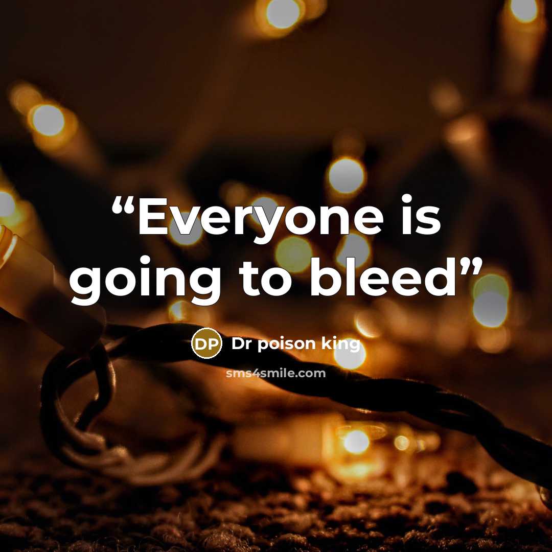 “Everyone is going to bleed” quote by Dr poison king