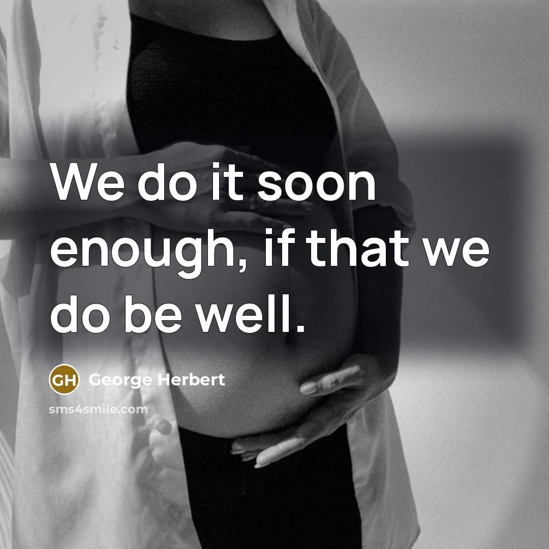“We do it soon enough, if that we do be well.” quote by George Herbert