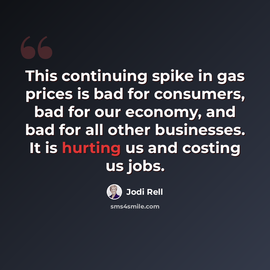 “This continuing spike in gas prices is bad for consumers, bad for our economy, and bad for all other businesses. It is hurting us and costing us jobs.” quote by Jodi Rell