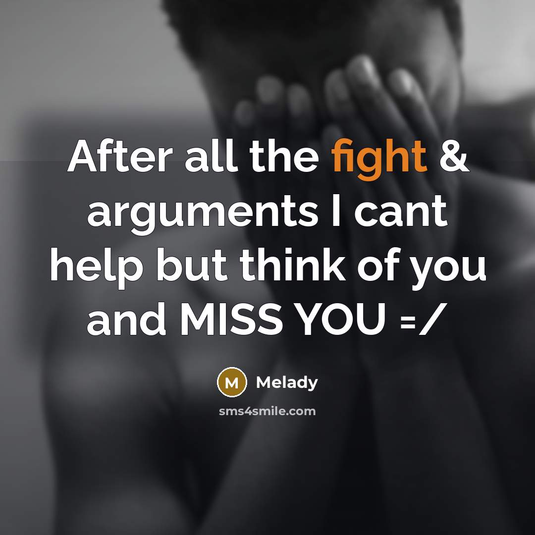 “After all the fight & arguments I cant help but think of you and MISS YOU =/” quote by Melady