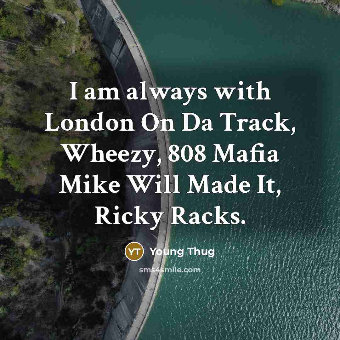 “I am always with London On Da Track, Wheezy, 808 Mafia Mike Will Made It, Ricky Racks.” quote by Young Thug
