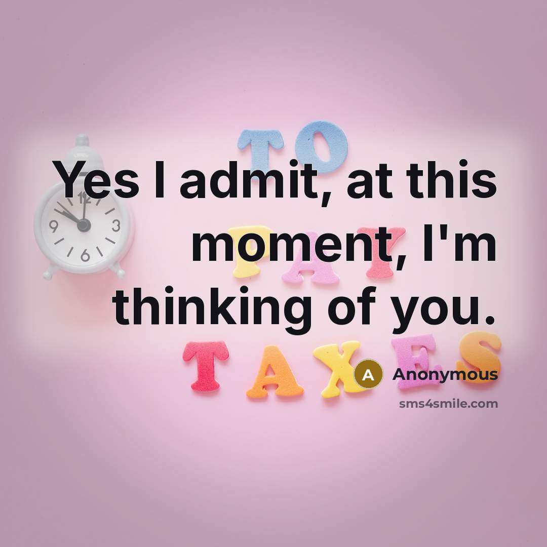 “Yes I admit, at this moment, I'm thinking of you.” quote by Anonymous