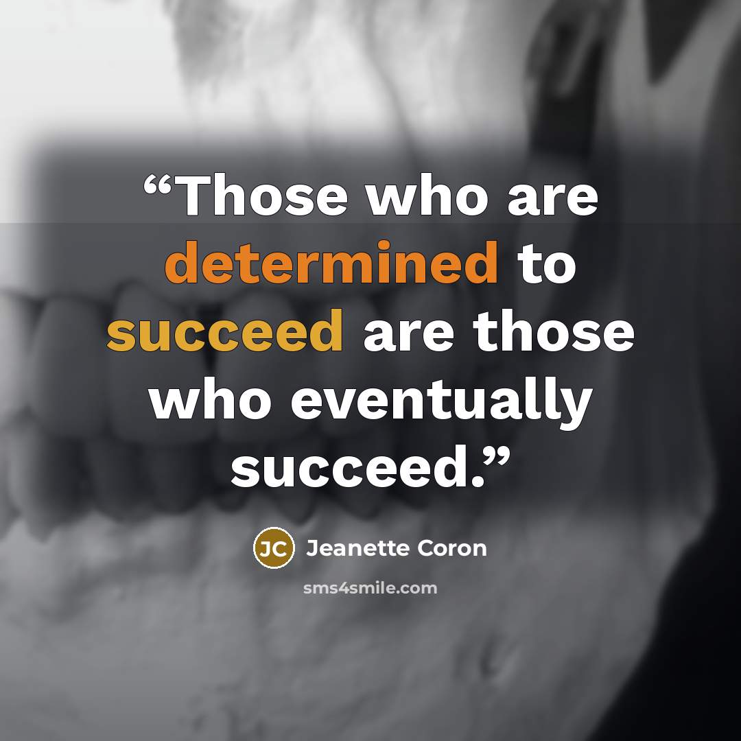 “Those who are determined to succeed are those who eventually succeed.” quote by Jeanette Coron