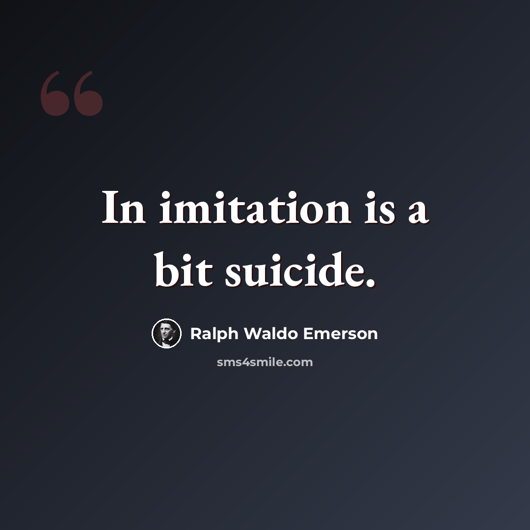 “In imitation is a bit suicide.” quote by Ralph Waldo Emerson