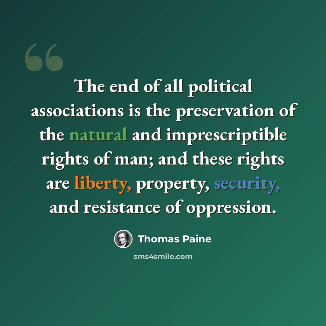 “The end of all political associations is the preservation of the natural and imprescriptible rights of man; and these rights are liberty, property, security, and resistance of oppression.” quote by Thomas Paine