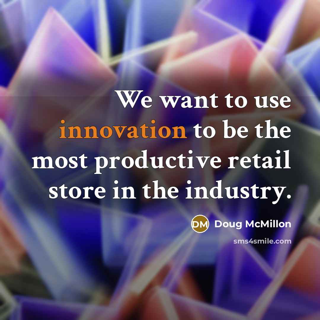 “We want to use innovation to be the most productive retail store in the industry.” quote by Doug McMillon