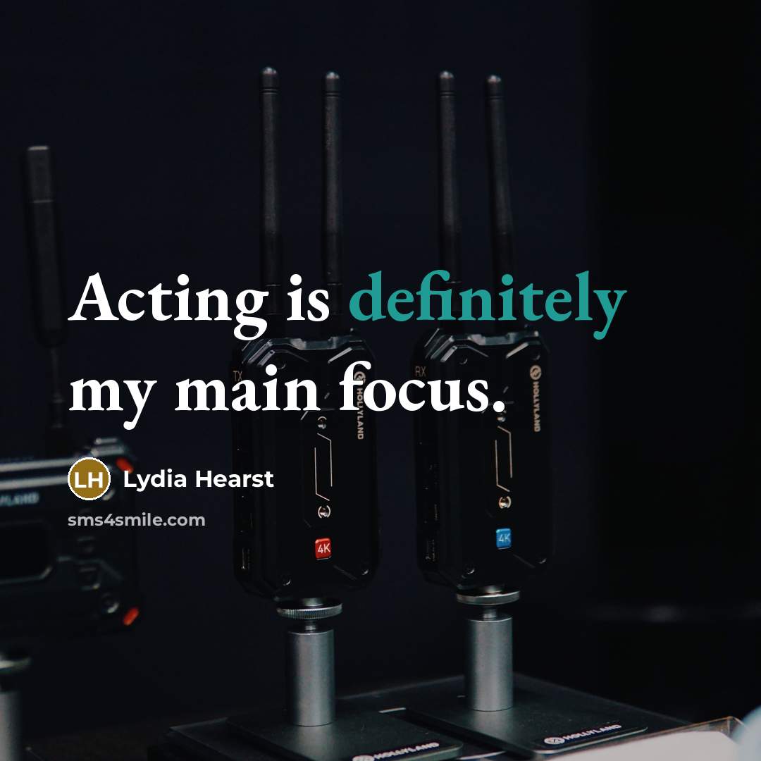 “Acting is definitely my main focus.” quote by Lydia Hearst